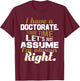 I Have A Doctorate - PhD Graduate Ph.D. Graduation Degree T-Shirt - T-Shirt | Maroon