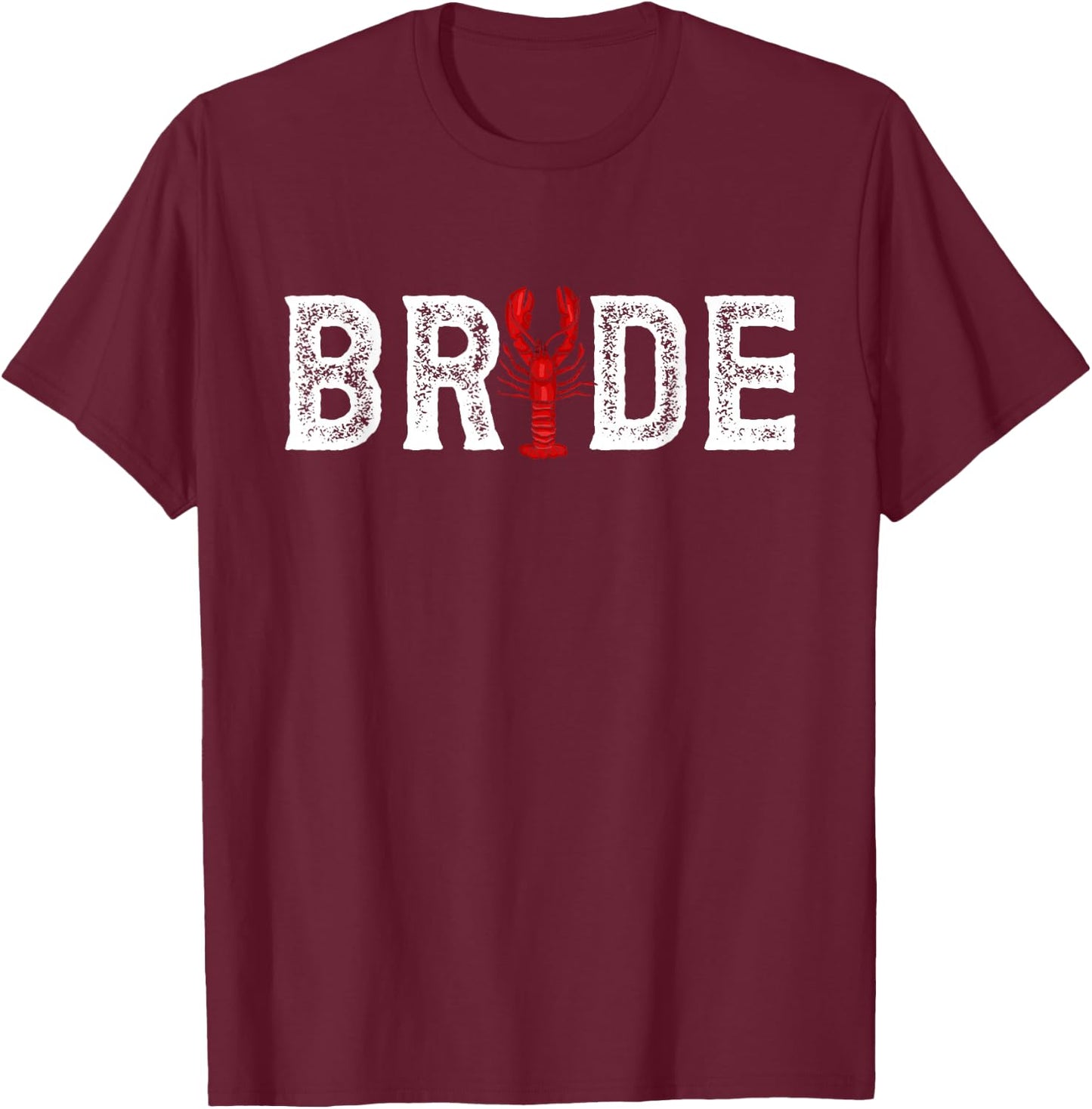 Bride Crawfish Wedding Partner Look T-Shirt - T-Shirt | Maroon