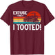 Excuse Me I Tooted Retro Train Lover Locomotive Enthusiast T-Shirt - T-Shirt | Maroon