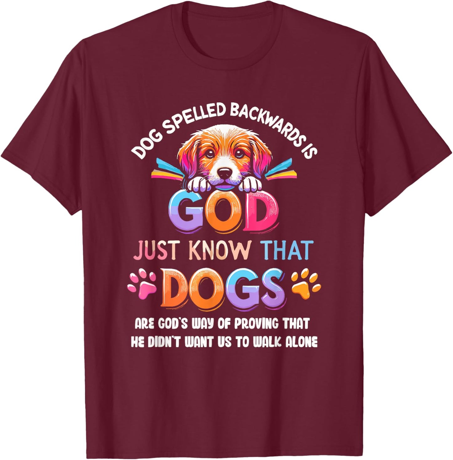 Dog Spelled Backwards Is God Just Know That Dogs Women T-Shirt - T-Shirt | Maroon