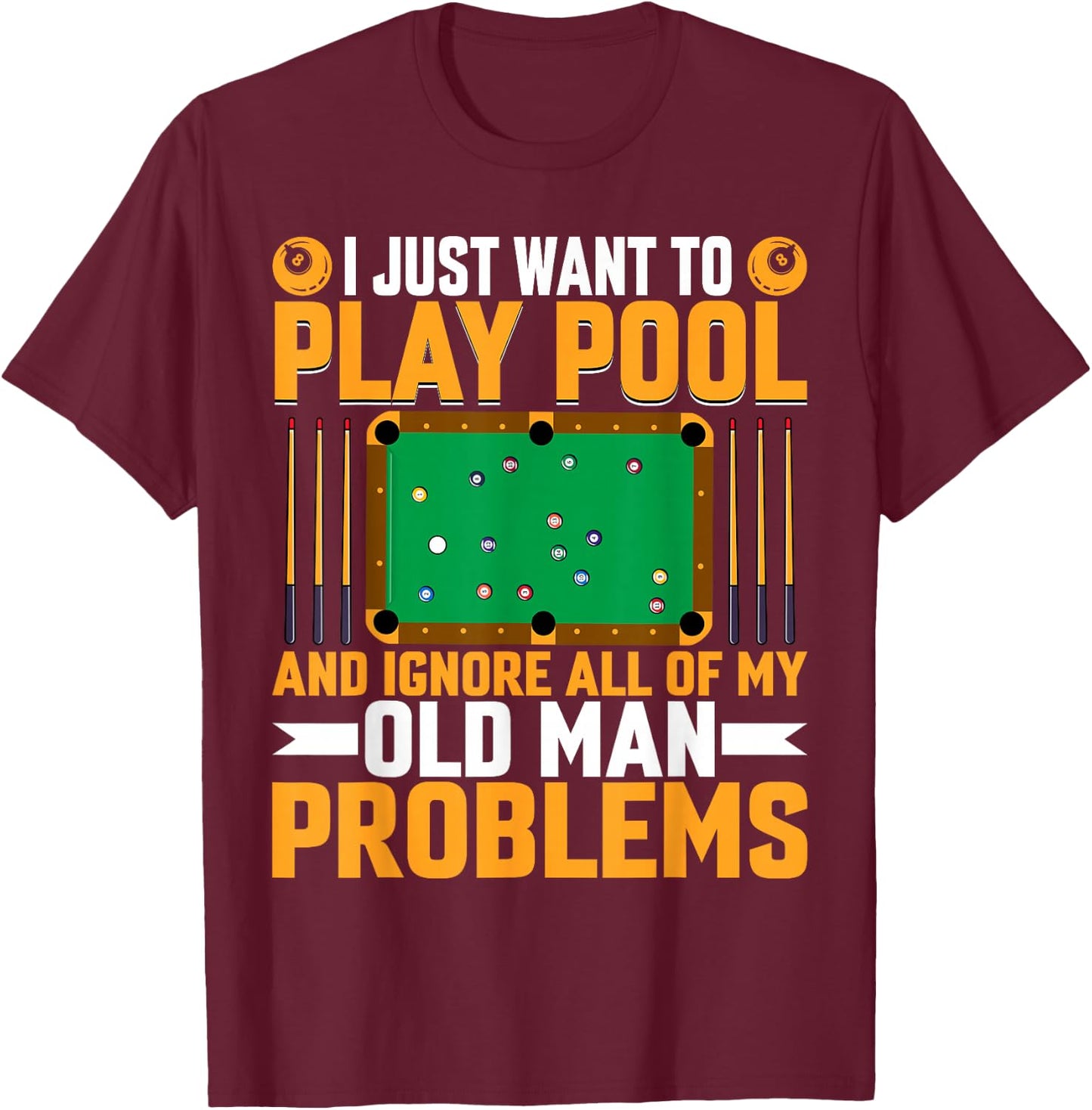I Just Want to Play Pool Old Man Problem - Billiards Player T-Shirt - T-Shirt | Maroon