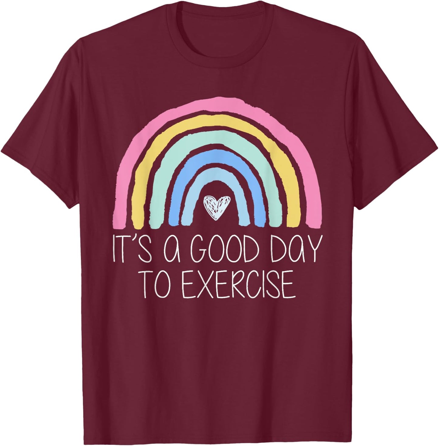 It Is A Good Day To Exercise Rainbow T-Shirt - T-Shirt | Maroon