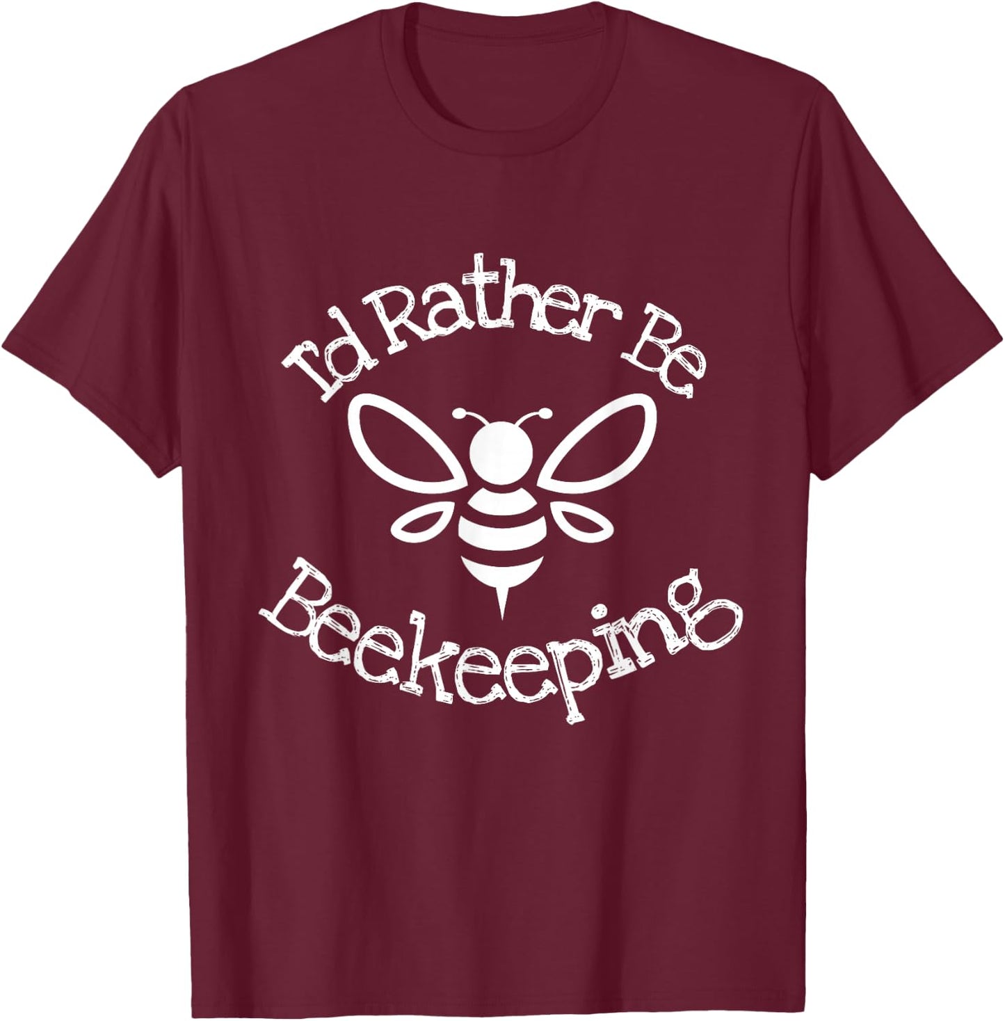 I'd Rather Be Beekeeping Honey Bees Hive Loves Bees Rustic T-Shirt - T-Shirt | Maroon