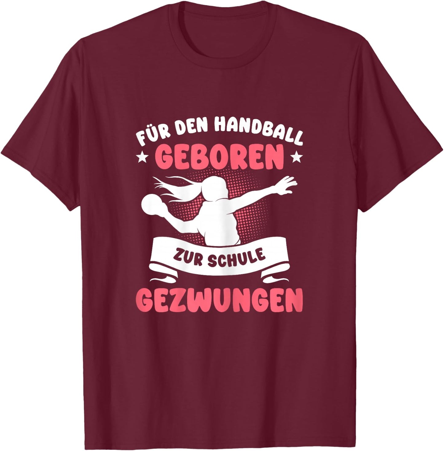 Für den Handball geboren zur Schule gezwungen Mädchen T-Shirt - T-Shirt | Maroon