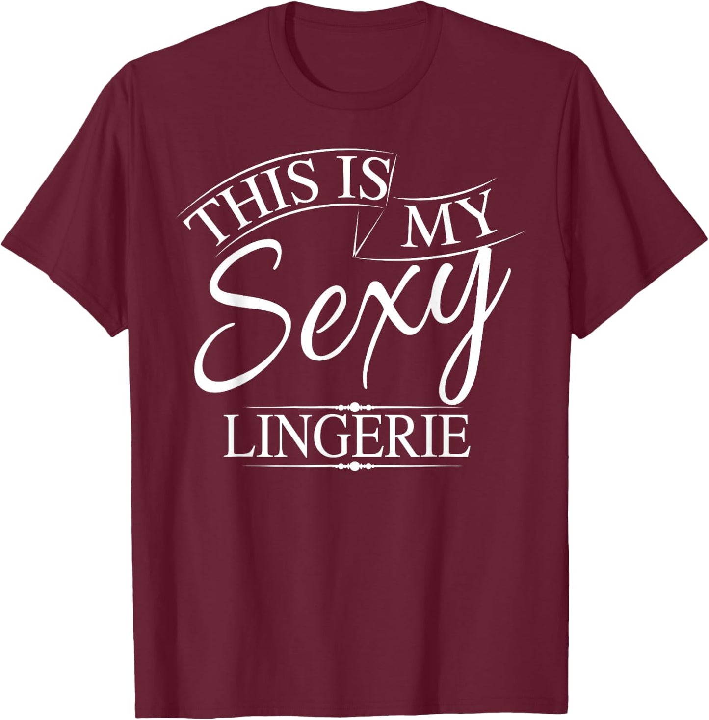 This Is My Sexy Lingerie Shirt | Women's Underwear Gift T-Shirt - T-Shirt | Maroon