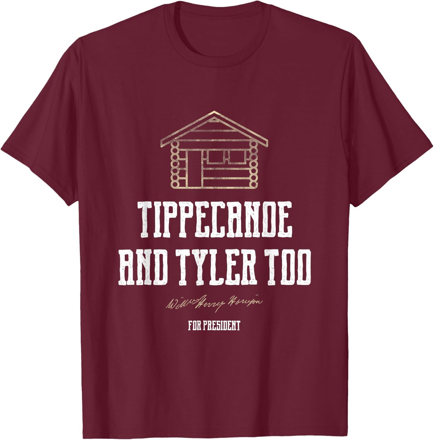 Tippecanoe and Tyler Too William Henry Harrison T-Shirt - T-Shirt | Maroon
