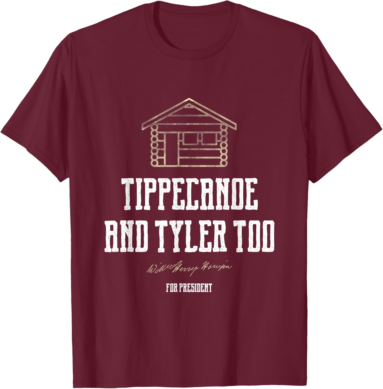 Tippecanoe and Tyler Too William Henry Harrison T-Shirt - T-Shirt | Maroon