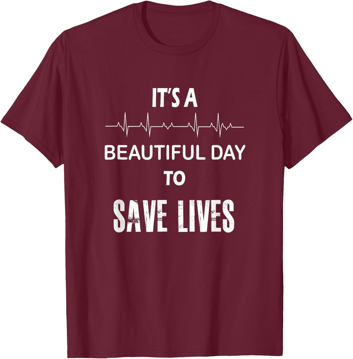 It's a Beautiful Day to Save Lives Shirt | Nurse T-Shirt - T-Shirt | Maroon