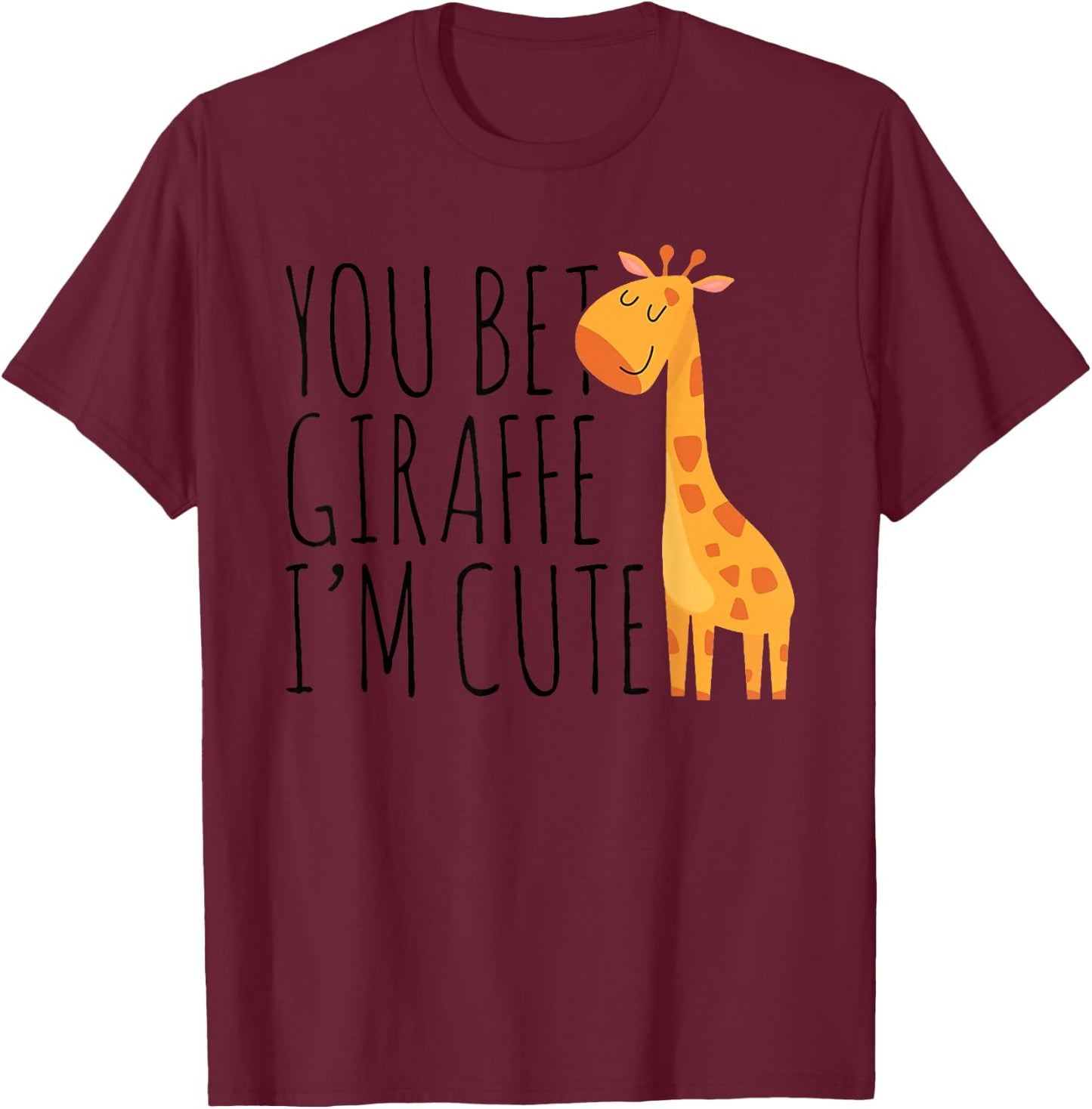 You Bet Giraffe I'm Cute, New Baby, Funny Baby T-Shirt - T-Shirt | Maroon