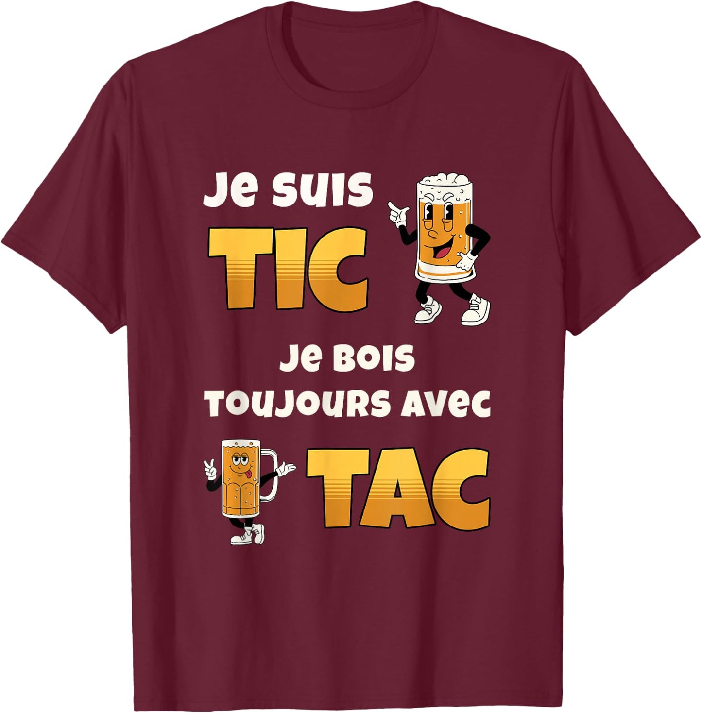 Je suis Tic Je Bois Toujours avec Tac Cadeau Bière Humour T-Shirt - T-Shirt | Maroon