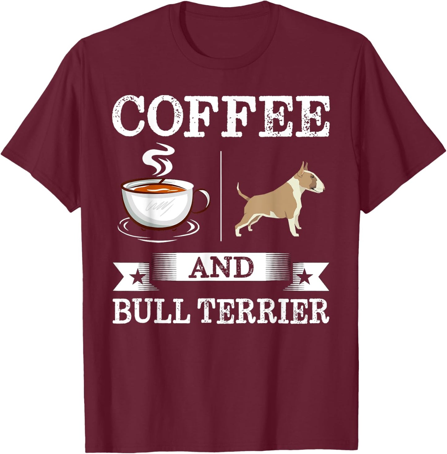 Bull Terrier Shirt Coffee And Bull Terrier Cute Dog Gift T-Shirt - T-Shirt | Maroon