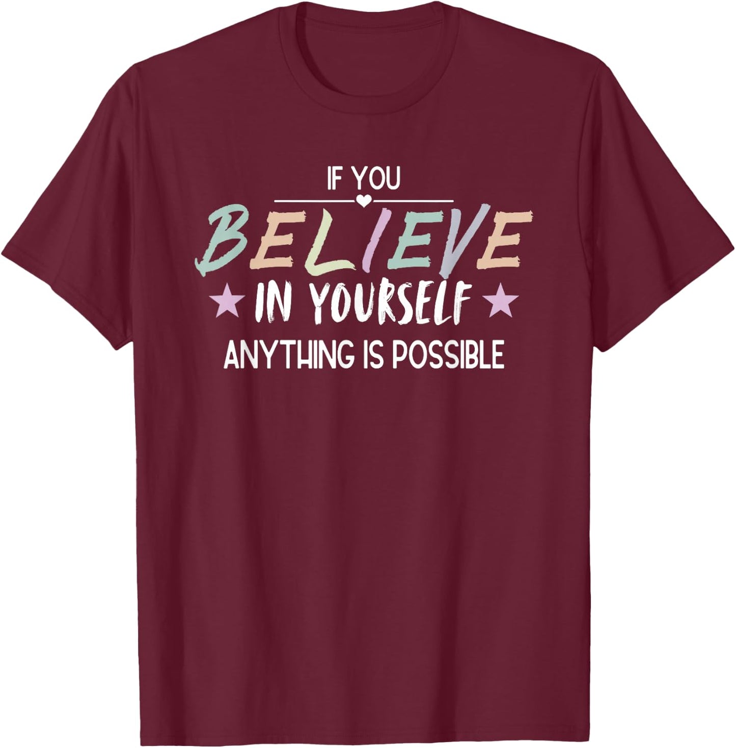 Inspiring If You Believe In Yourself Anything Is Possible T-Shirt - T-Shirt | Maroon