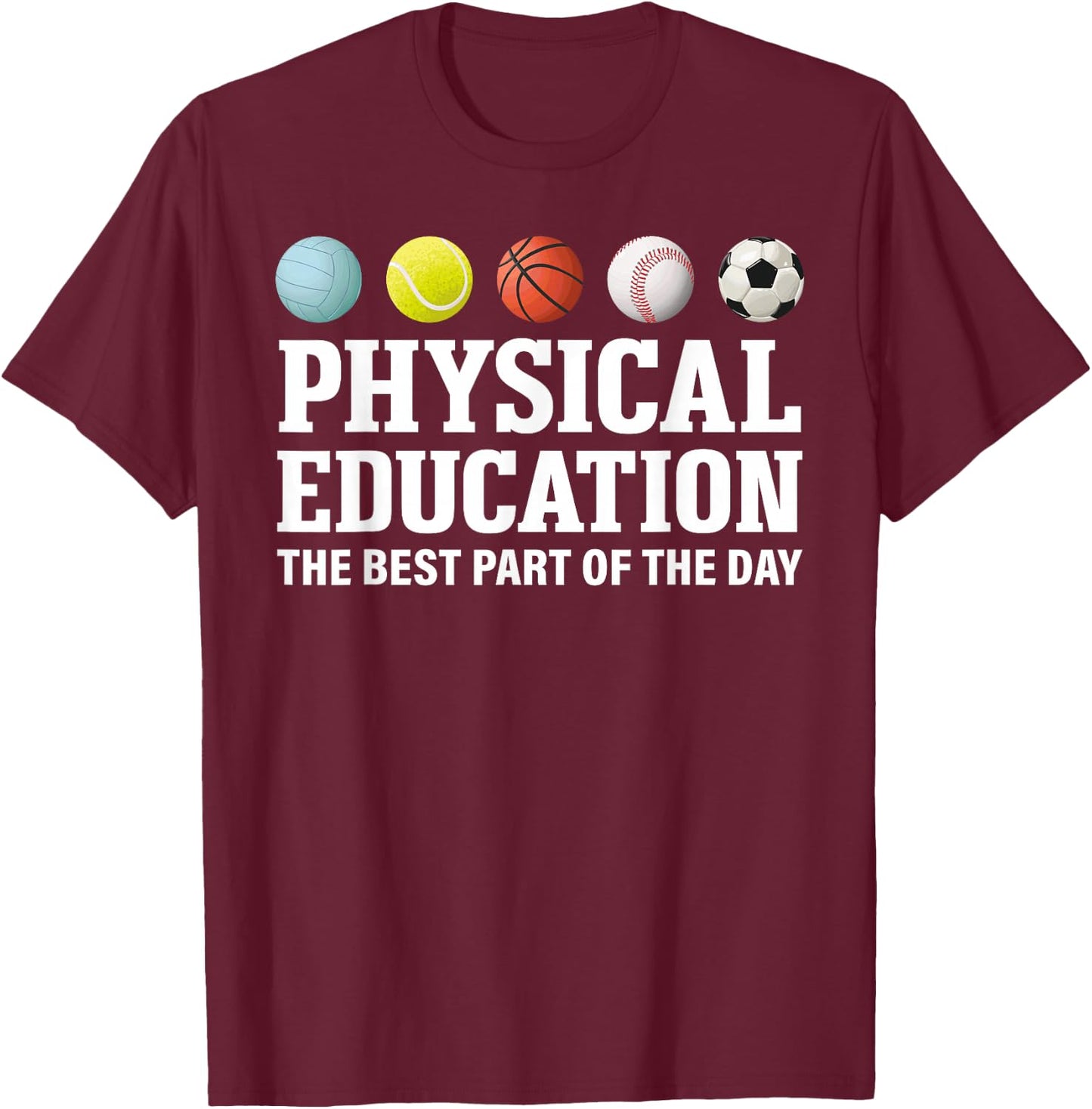 Physical Education The Best Part Of The Day T-Shirt - T-Shirt | Maroon