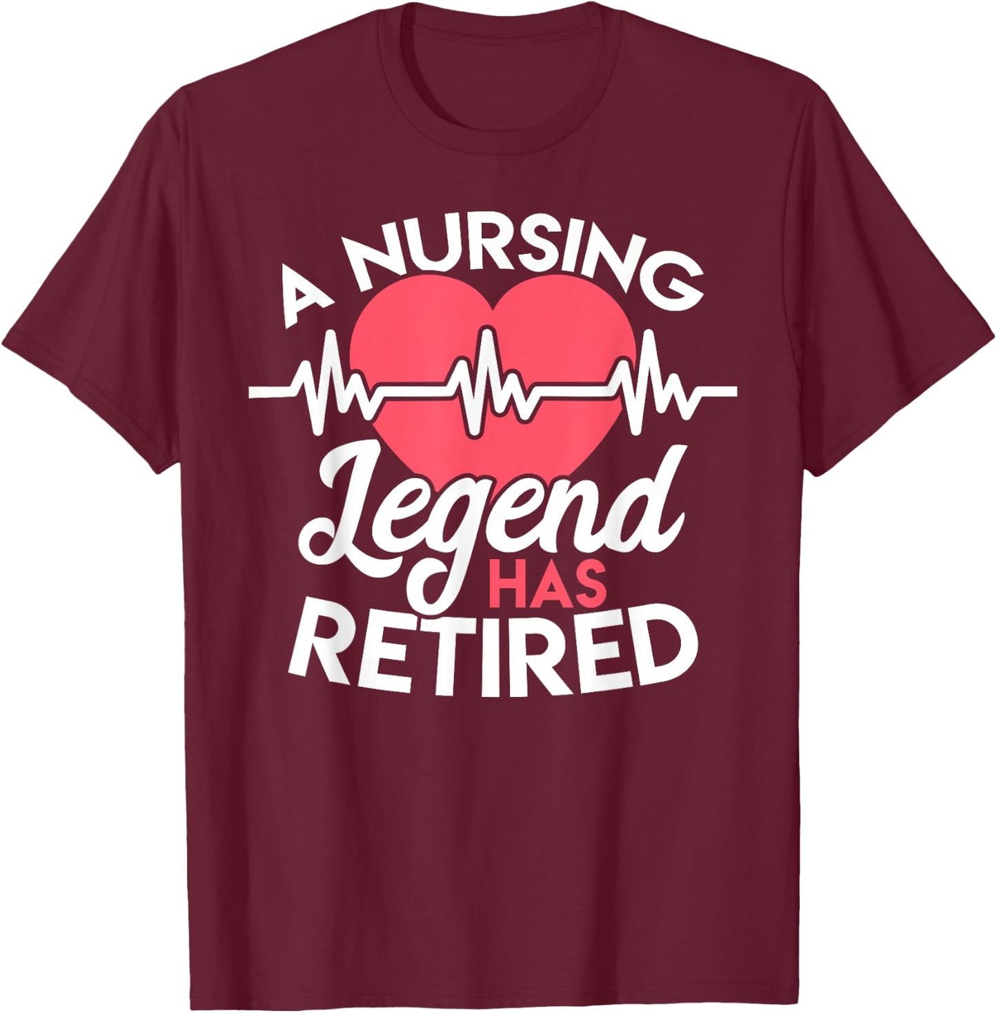 Retirement T Shirt for Nurses Nursing Legend Has Retired T-Shirt - T-Shirt | Maroon