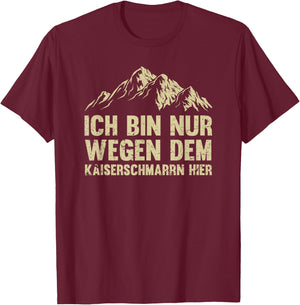 Ich Bin nur wegen dem Kaiserschmarrn Hier Österreich Urlaub T-Shirt - T-Shirt | Maroon