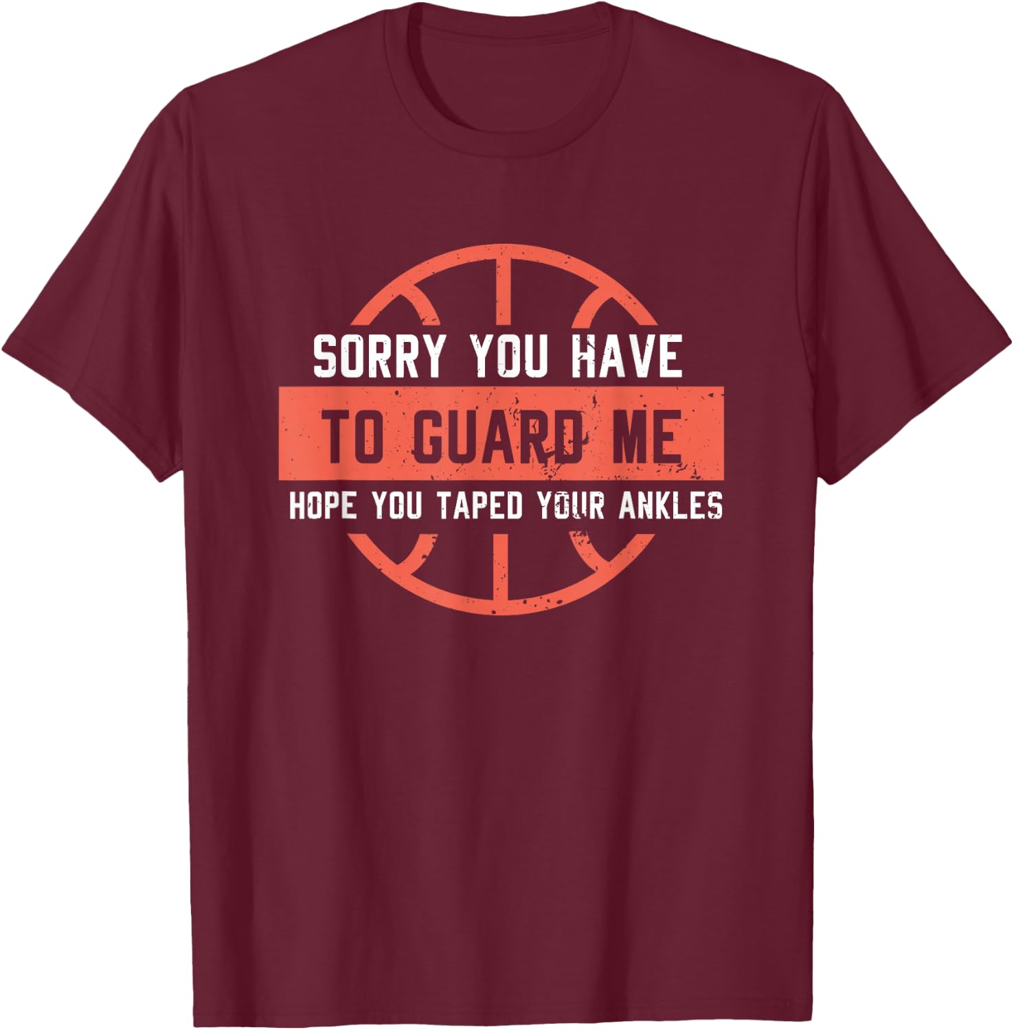 Ankle Breaker I Sorry You Have to Guard Me Funny Basketball T-Shirt - T-Shirt | Maroon