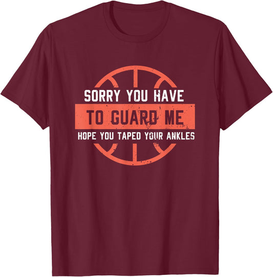 Ankle Breaker I Sorry You Have to Guard Me Funny Basketball T-Shirt - T-Shirt | Maroon