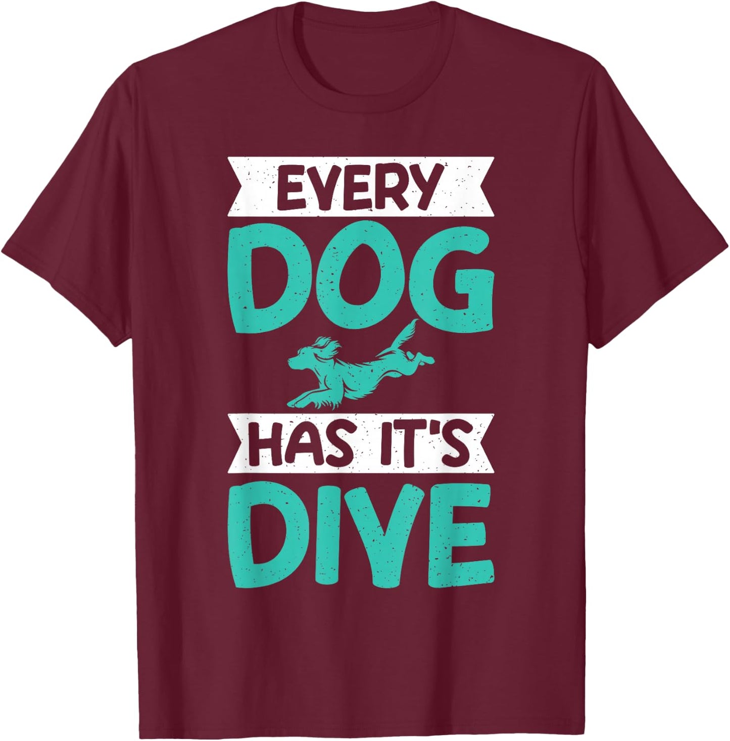 Every Dog Has Its Dive Dock Diving T-Shirt - T-Shirt | Maroon