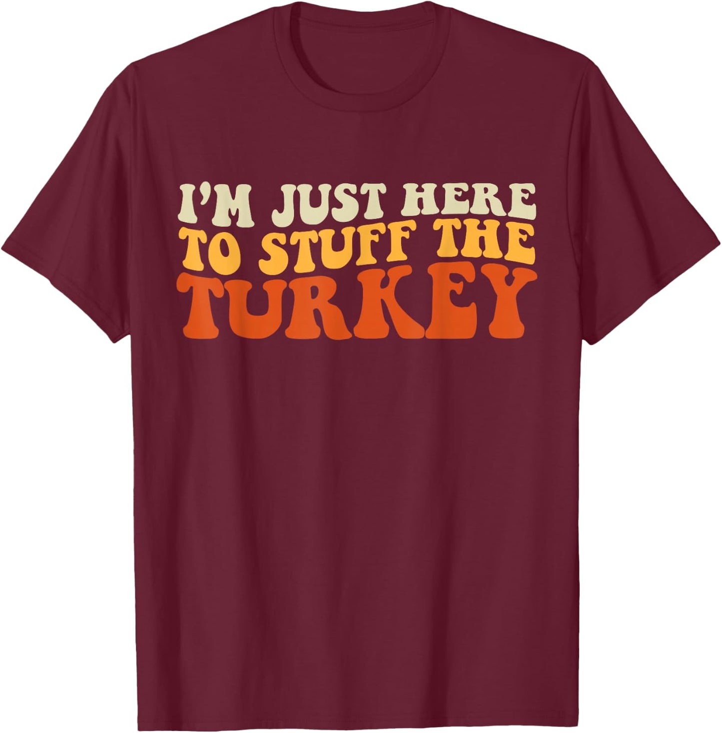 I'm Just Here To Stuff The Turkey Retro Thanksgiving Couple T-Shirt - T-Shirt | Maroon