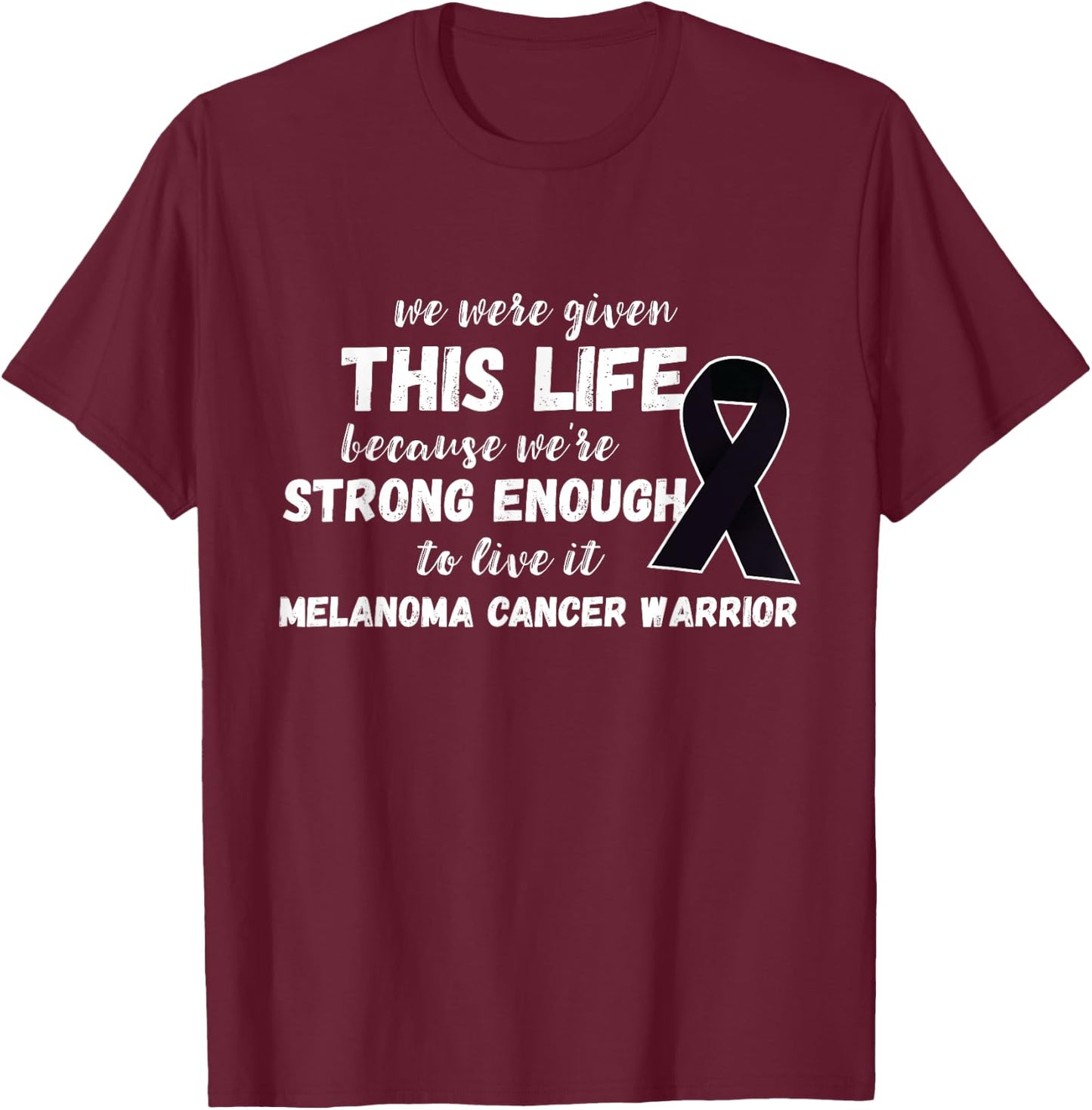 Strong Enough To Live Melanoma Cancer Warrior Melanoma T-Shirt - T-Shirt | Maroon