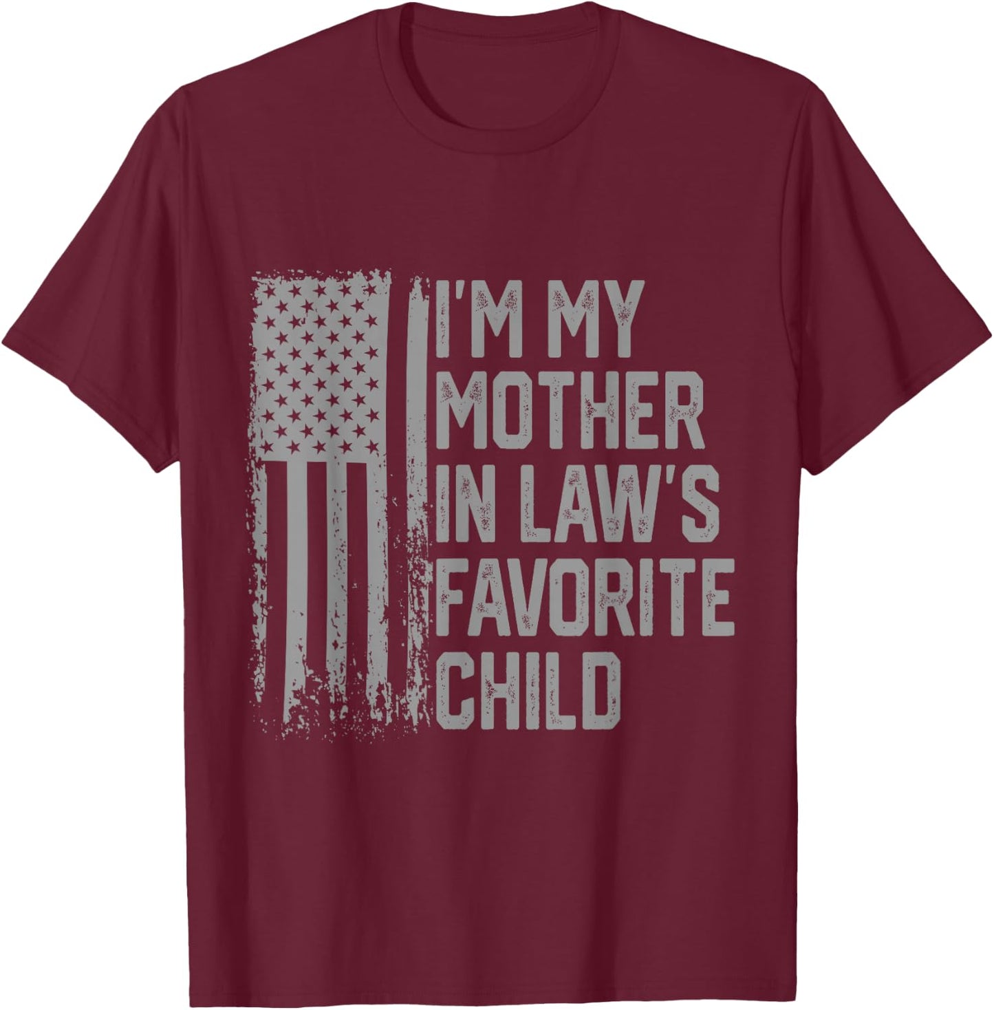 I'm My Mother in Law's Favorite Child Funny Parent Men Women T-Shirt - T-Shirt | Maroon