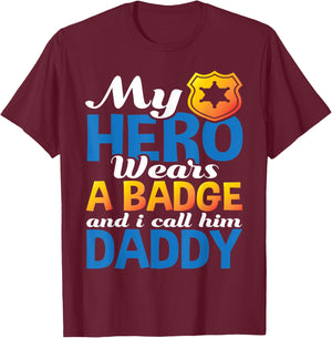 Daddy Is My Hero He Wears A Badge Police Officer Dad Shirt T-Shirt - T-Shirt | Maroon