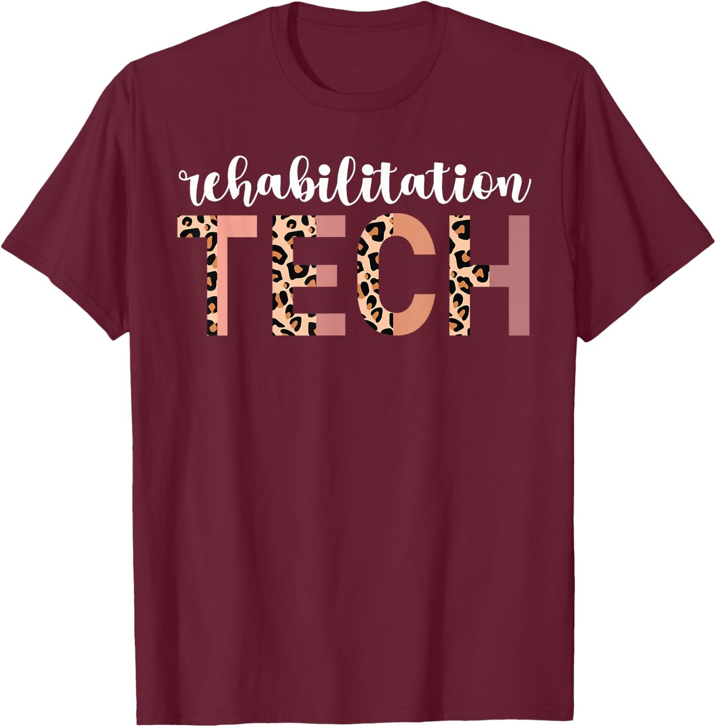 Rehab Tech Leopard Rehabilitation Technician T-Shirt - T-Shirt | Maroon