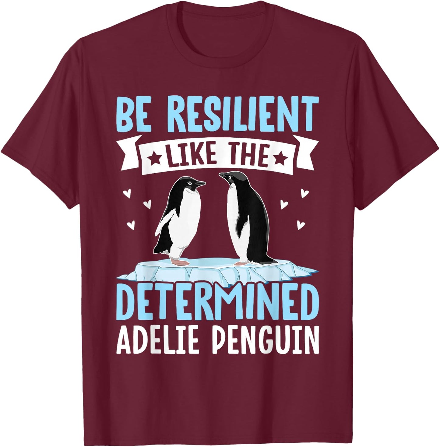 Be Resilient Like The Determined Adelie Penguin Owner bird T-Shirt - T-Shirt | Maroon