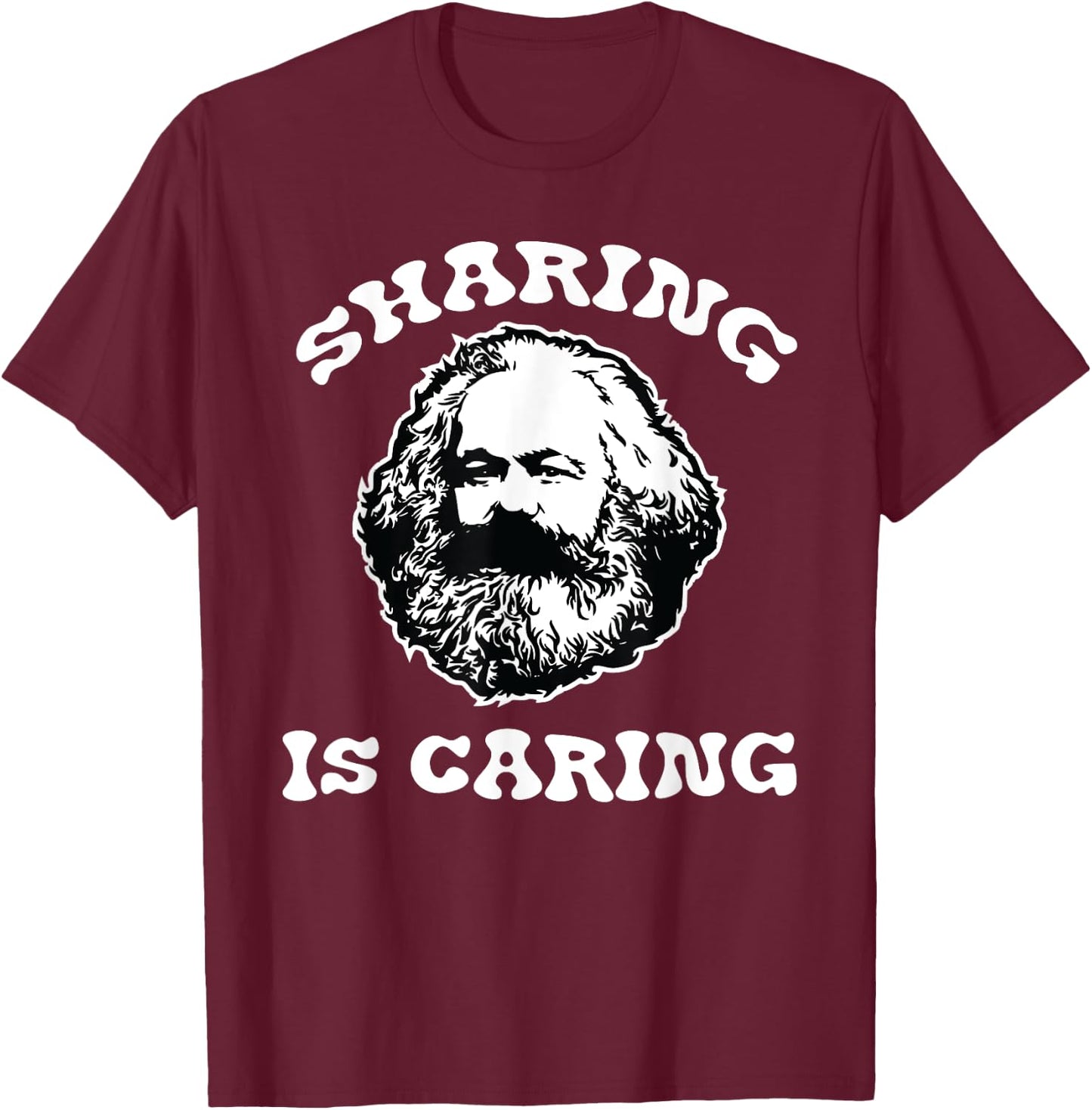 Karl Marx Sharing Is Caring Funny Political Socialist Design T-Shirt - T-Shirt | Maroon
