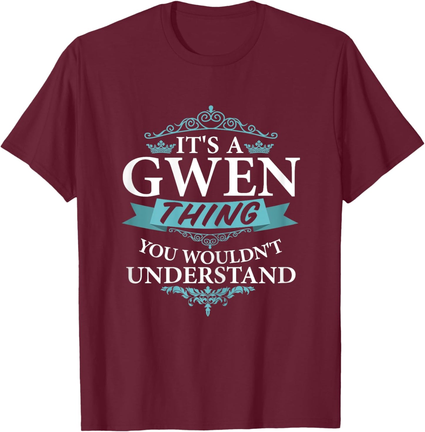 It's a GWEN Thing you wouldn't Understand V4 T-Shirt - T-Shirt | Maroon