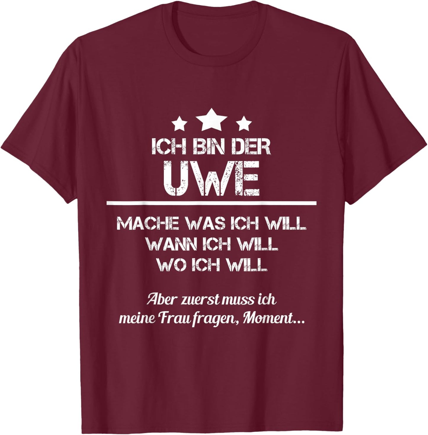 Ich Bin Der Uwe Mache Was ich Will Wann Ich Will T-Shirt - T-Shirt | Maroon