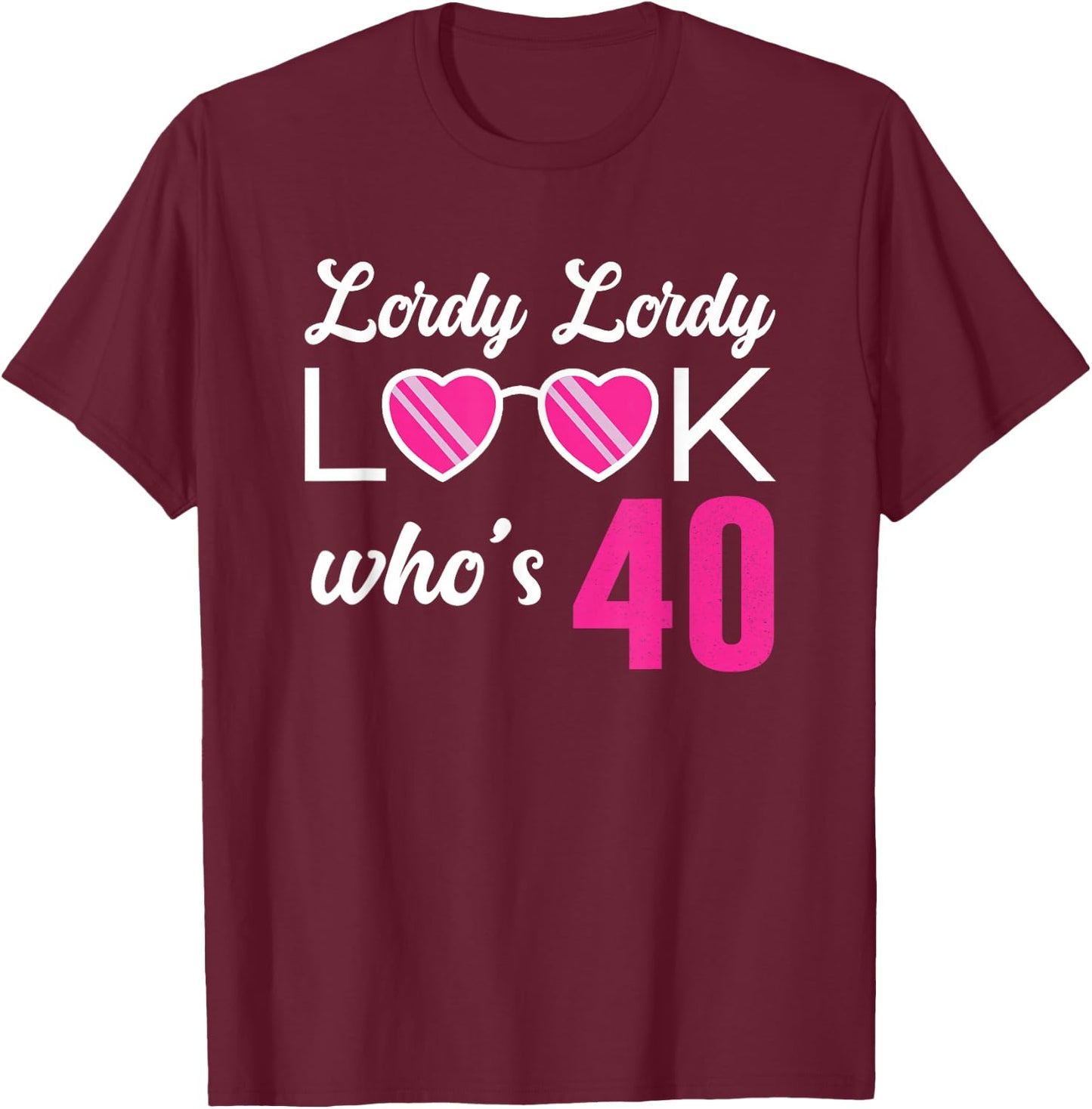 Lordy Lordy Look Who's 40 Woman's Fortieth Birthday T-Shirt - T-Shirt | Maroon