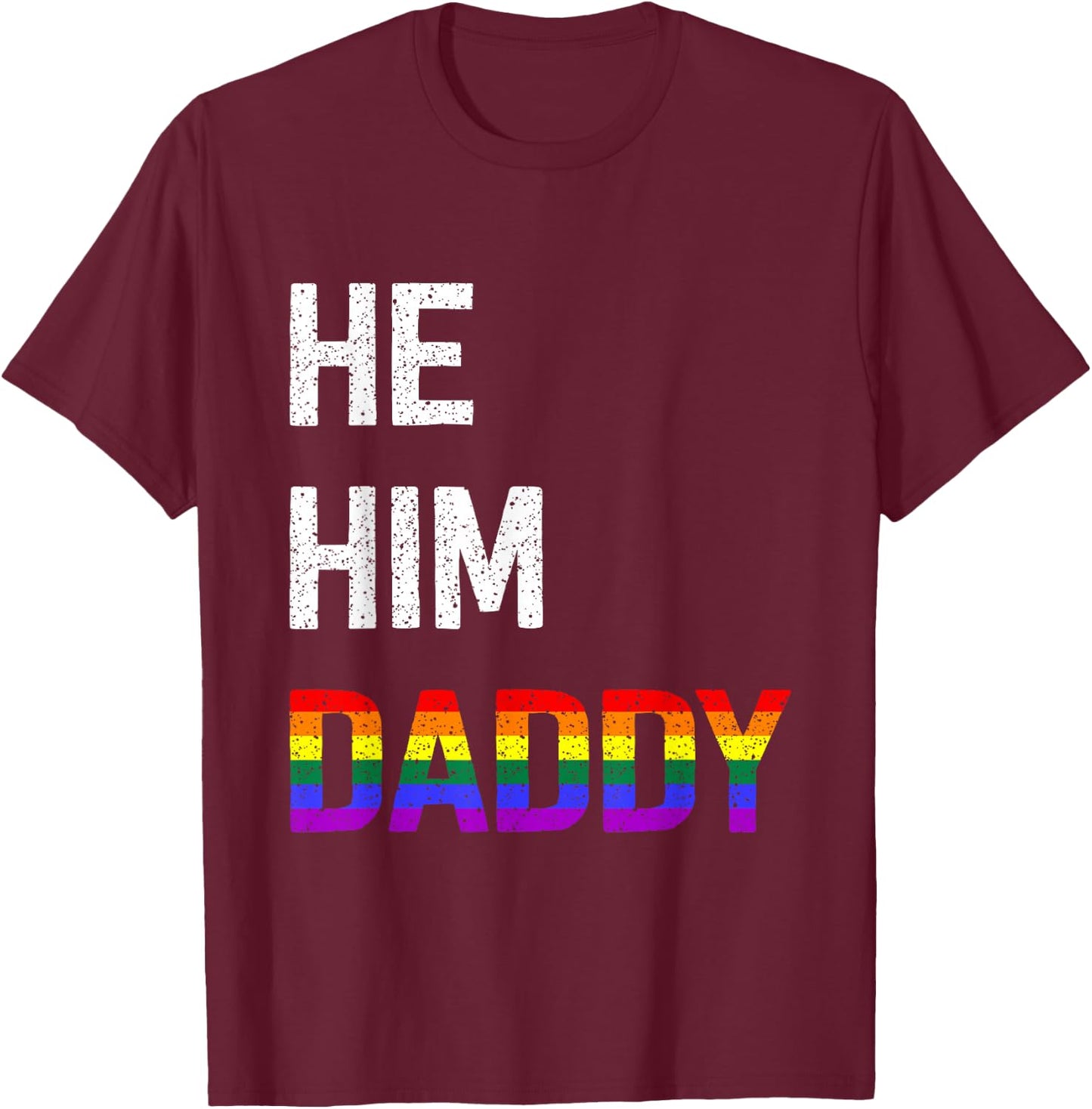 Funny Gay Pride He Him Daddy T-Shirt - T-Shirt | Maroon