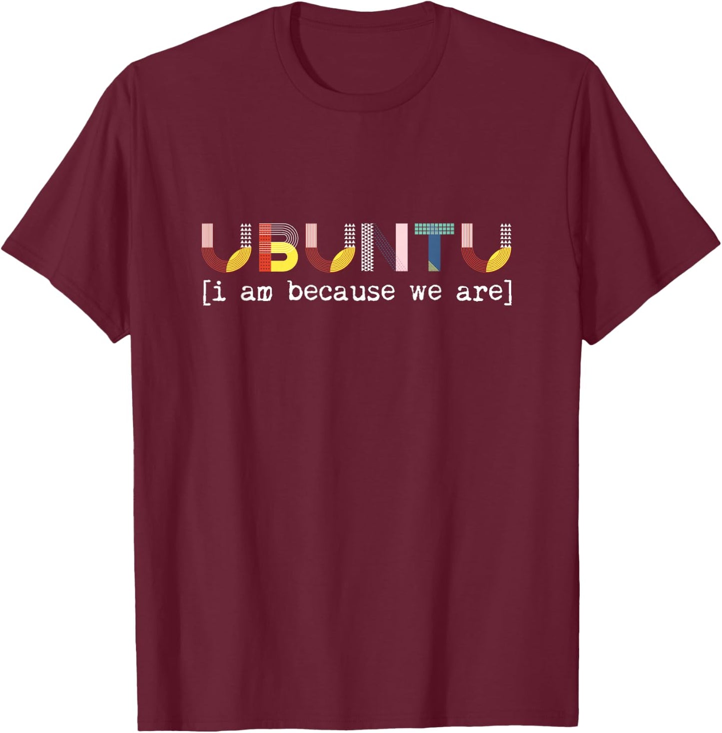 Ubuntu Ich bin, weil wir Afrikaner sind, sprich Menschlichkeit T-Shirt - T-Shirt | Maroon