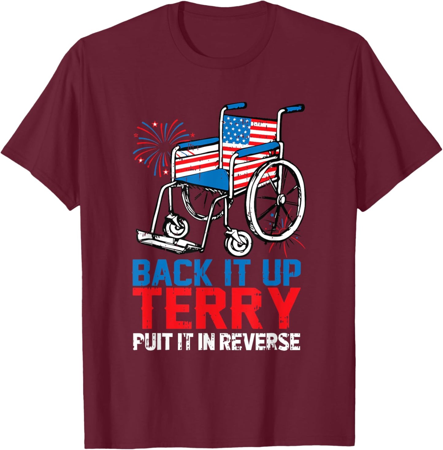 Back It Up Terry 4th Of July Funny Patriotic American Flag T-Shirt - T-Shirt | Maroon