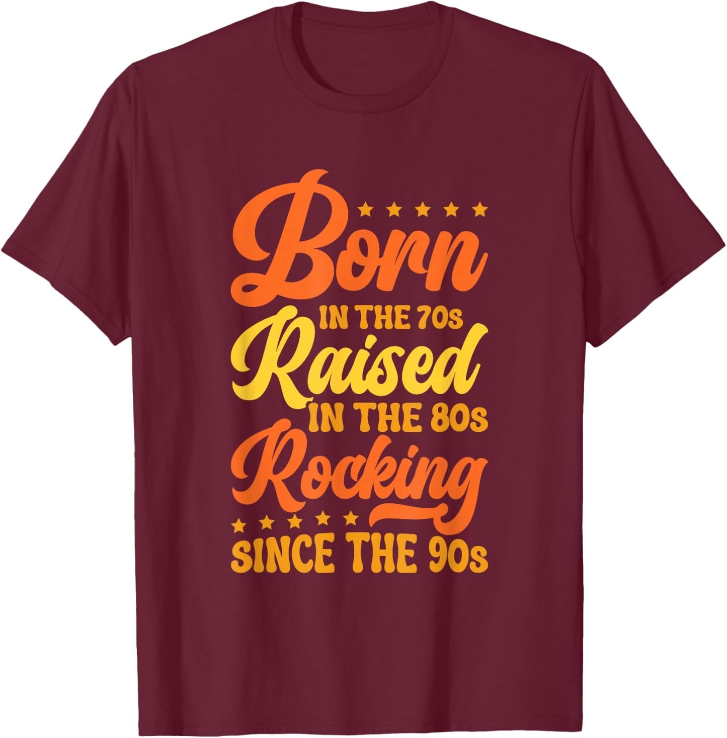 Born In The 70s - Raised In The 80s - Rocking Since The 90s T-Shirt - T-Shirt | Maroon
