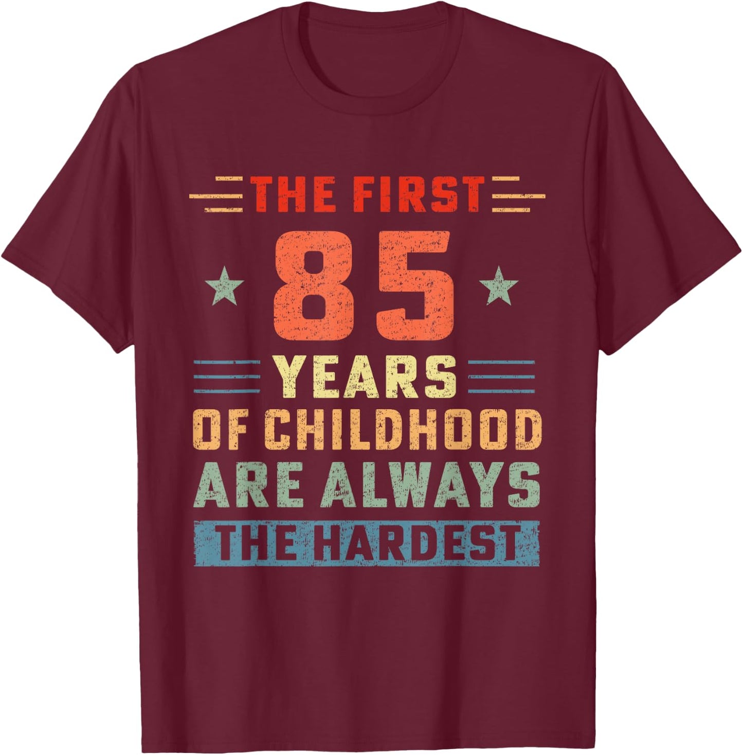 The First 85 Years Of Childhood Hardest Old 85th Birthday T-Shirt - T-Shirt | Maroon