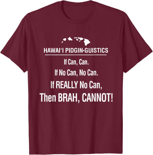 If Can, No Can, Cannot Hawaii Pidgin Funny Hawaiian 808 T-Shirt - T-Shirt | Maroon