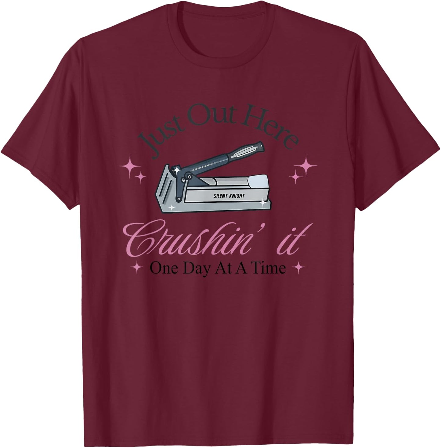 Just Out Here Crushin' it One Day At A Time T-Shirt - T-Shirt | Maroon