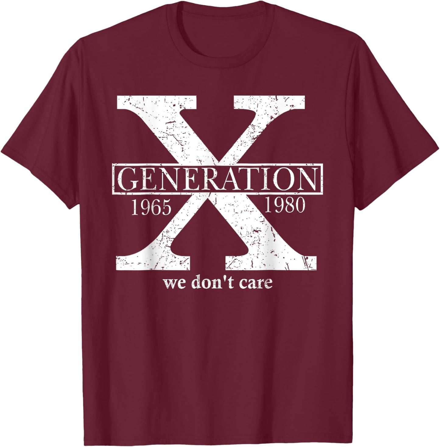 Generation X We Don't Care Gen X Don't Care Quote Fun Retro , Black, S T-Shirt - T-Shirt | Maroon