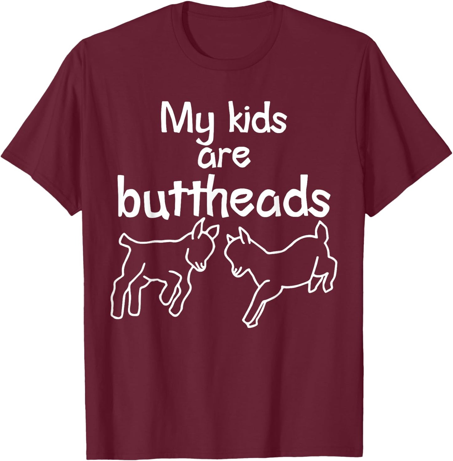 My Kids Are Buttheads Funny Goat Mom Goat Lover & Farmer T-Shirt - T-Shirt | Maroon