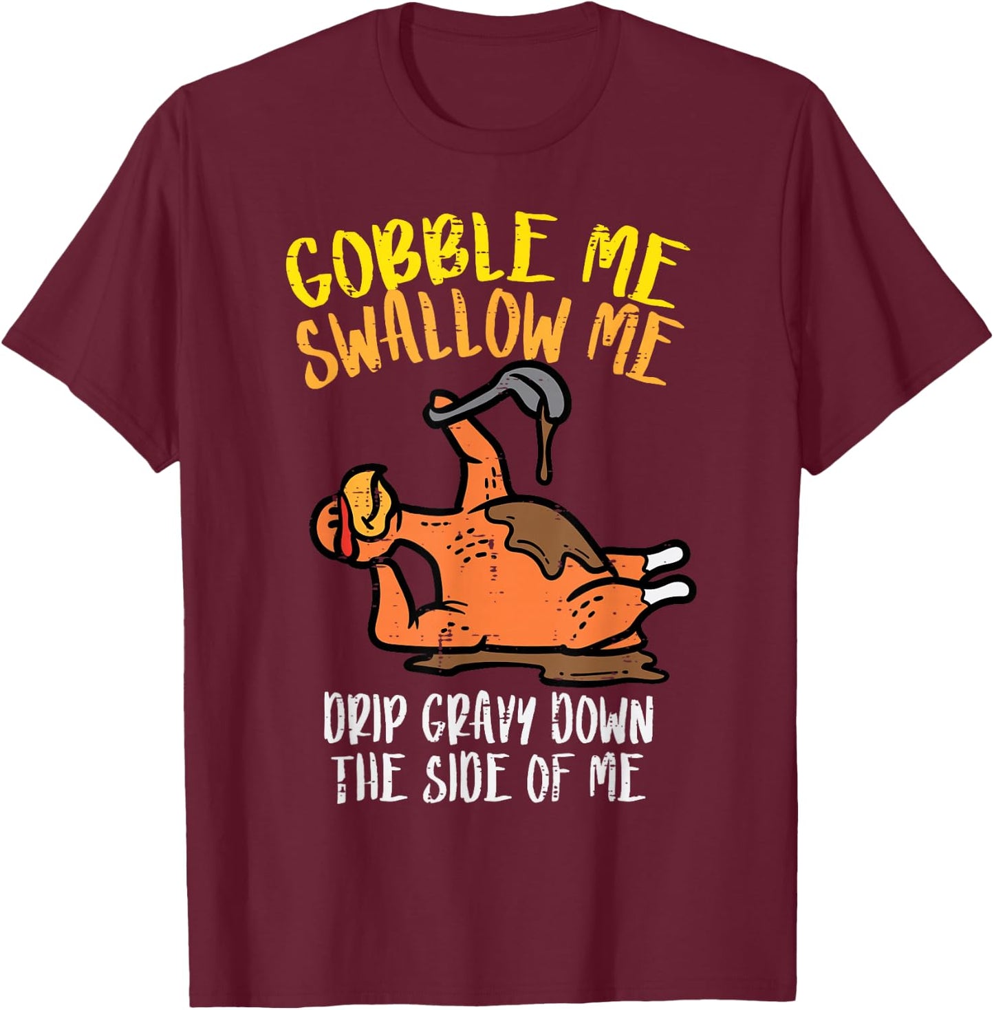 Turkey Day Gobble Swallow Me Fun Thanksgiving Men Women Kids T-Shirt - T-Shirt | Maroon