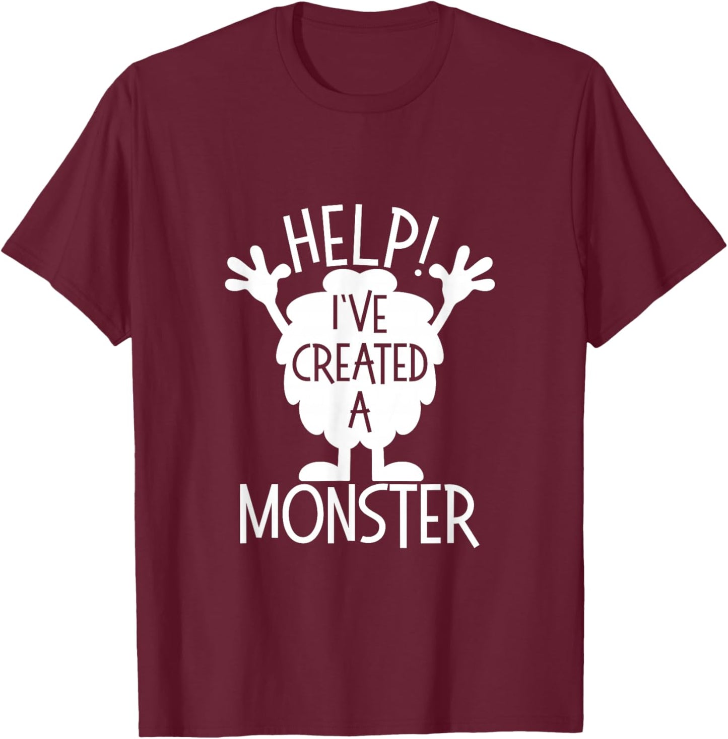 Monster Shirts For Parents Help I've Created A Monster T-Shirt - T-Shirt | Maroon