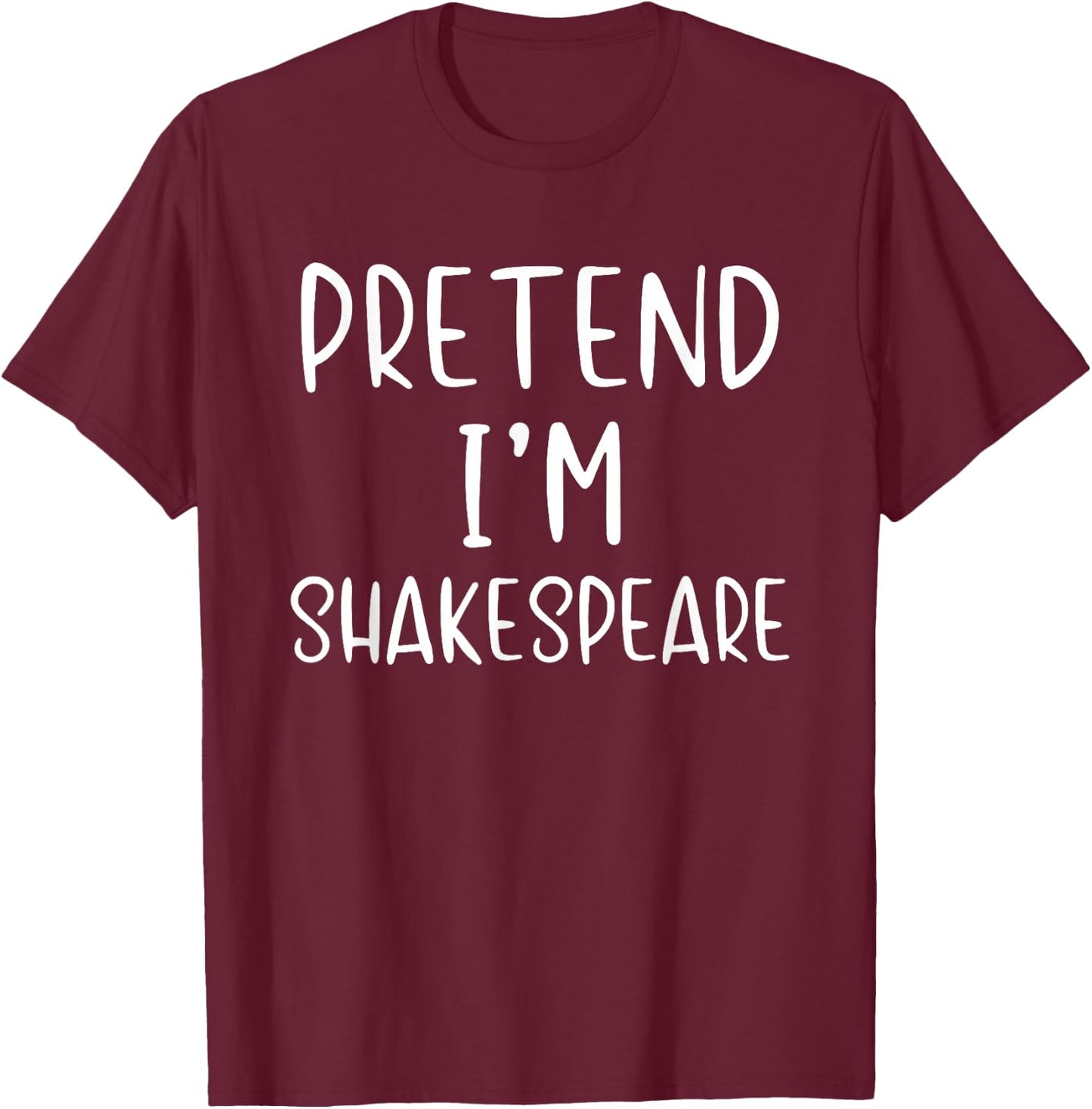 Pretend I'm Shakespeare Costume Halloween Simple Adult Kid T-Shirt - T-Shirt | Maroon