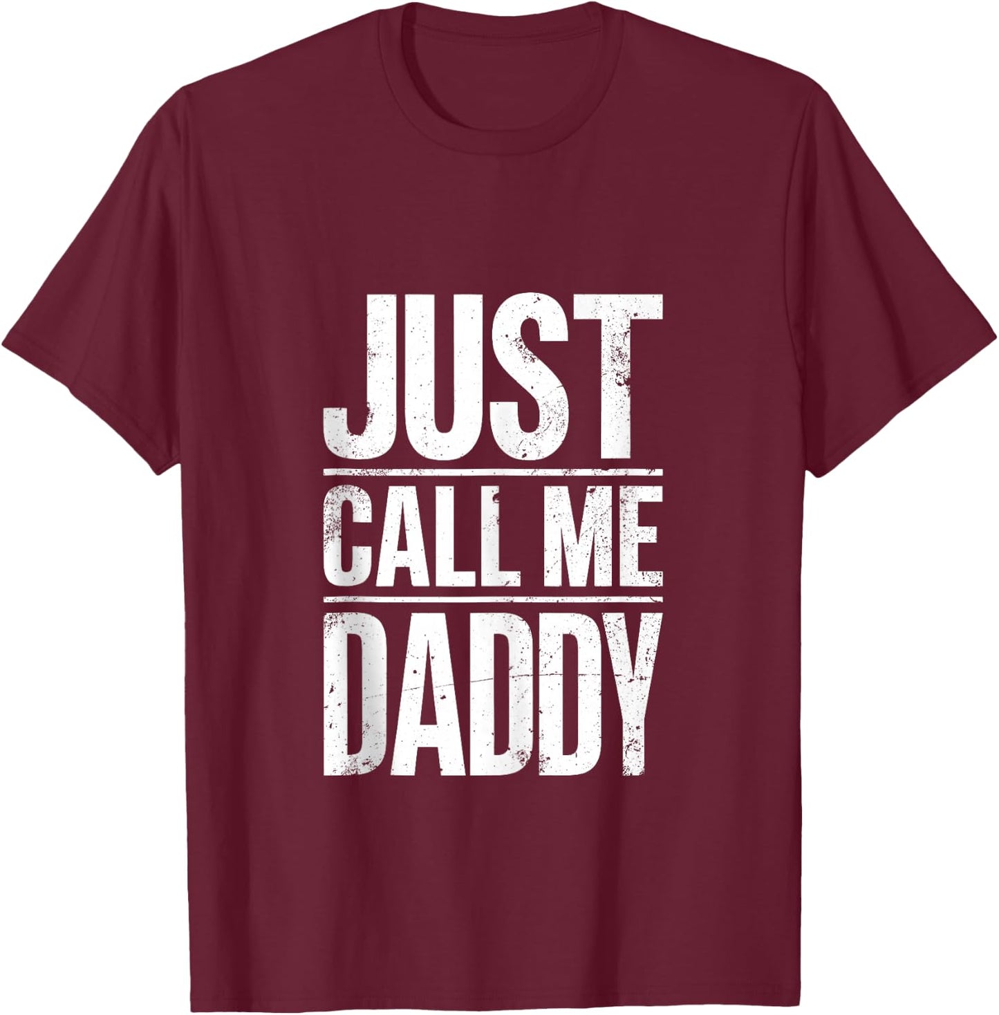 Just Call Me Daddy Shirt Men Fathers Day T-Shirt - T-Shirt | Maroon