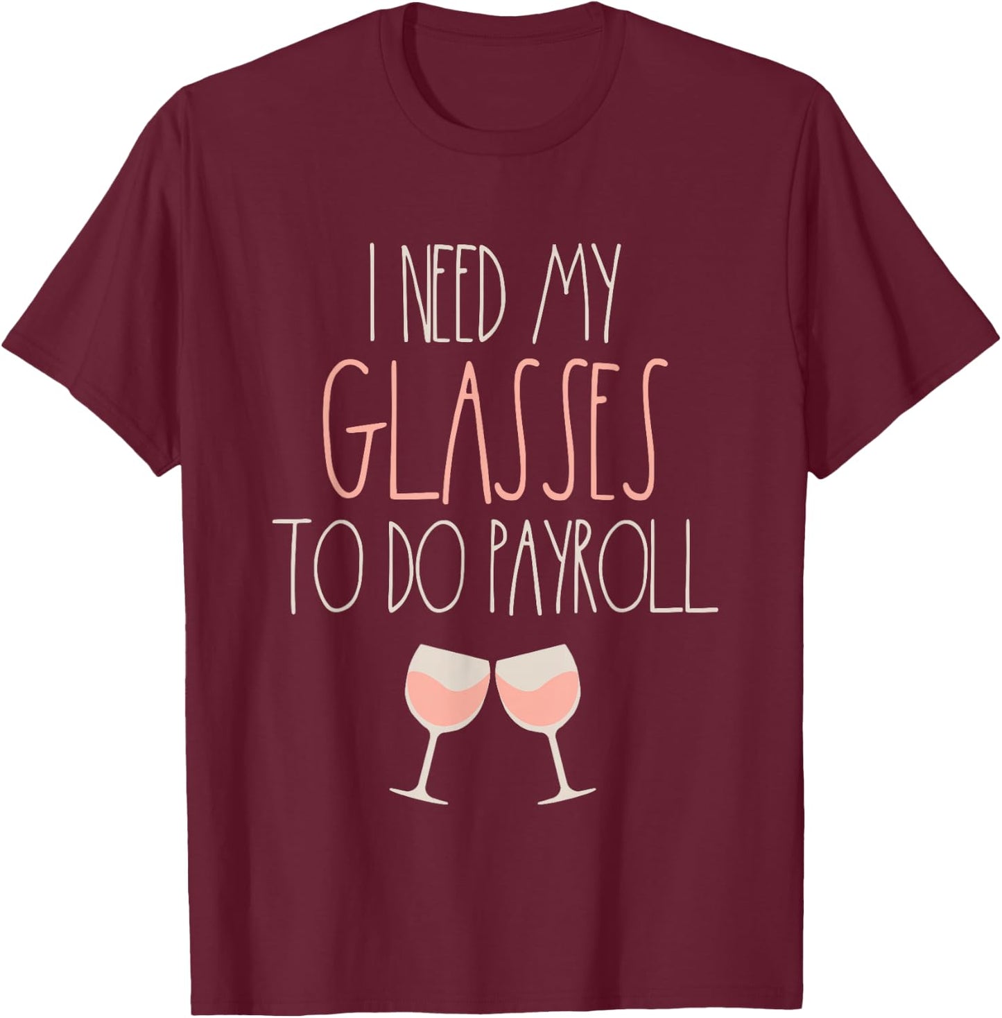 Because Payroll Wine Glasses Funny HR Payroll Specialist T-Shirt - T-Shirt | Maroon