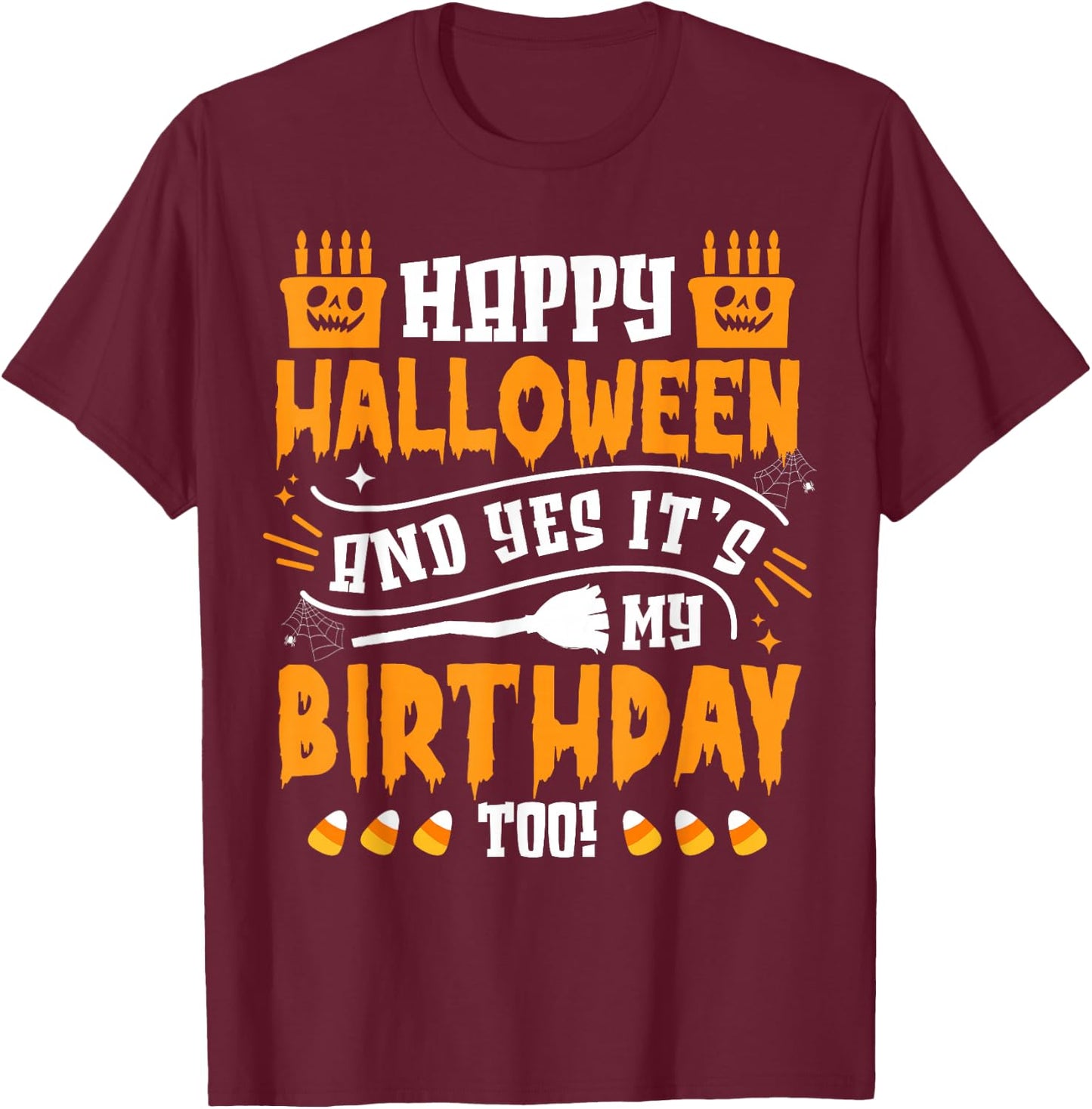 Happy Halloween And Yes It's My Birthday Scary Costume T-Shirt - T-Shirt | Maroon