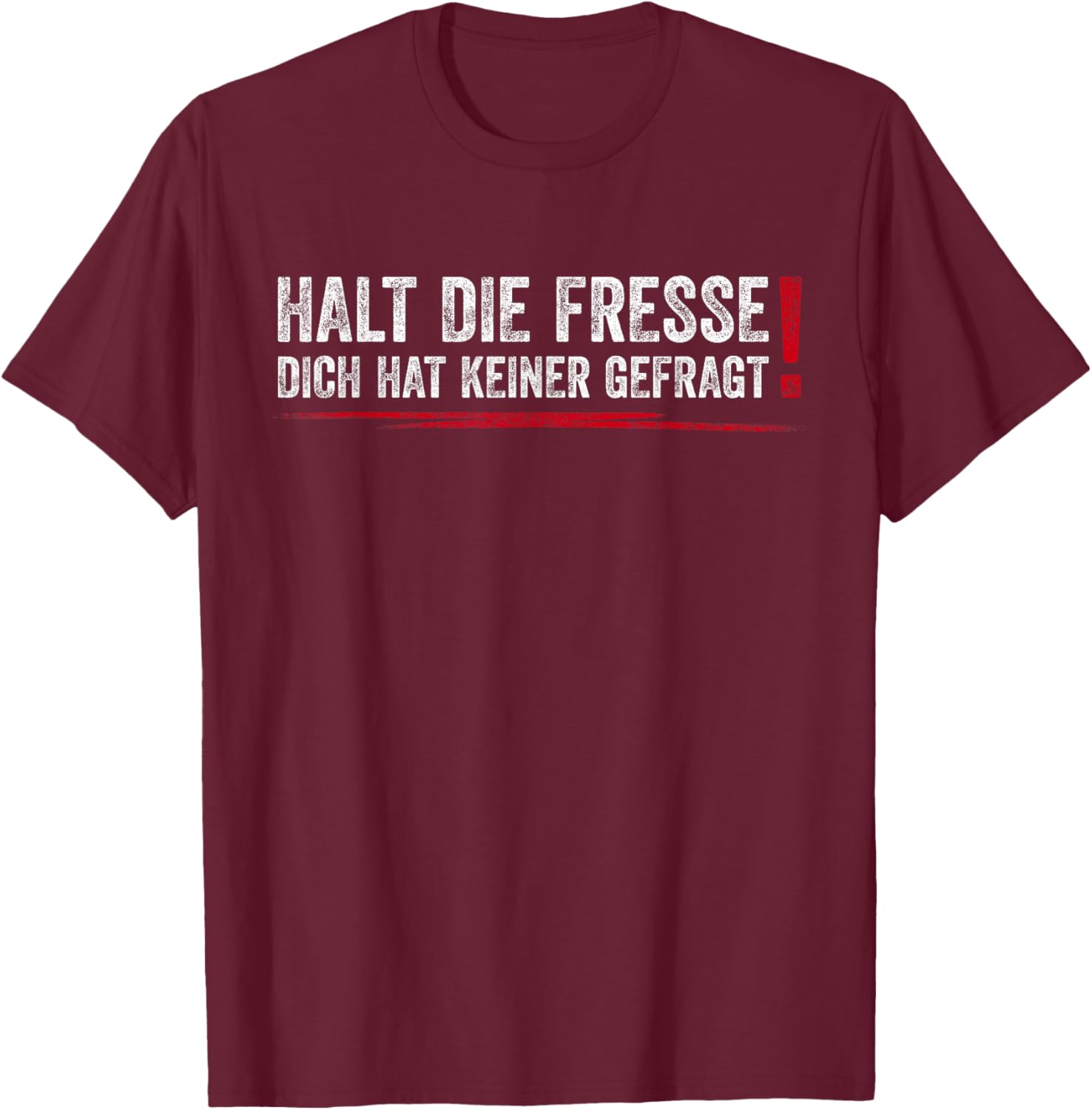 Halt Die Fresse Dich Hat Keiner Gefragt T-Shirt - T-Shirt | Maroon