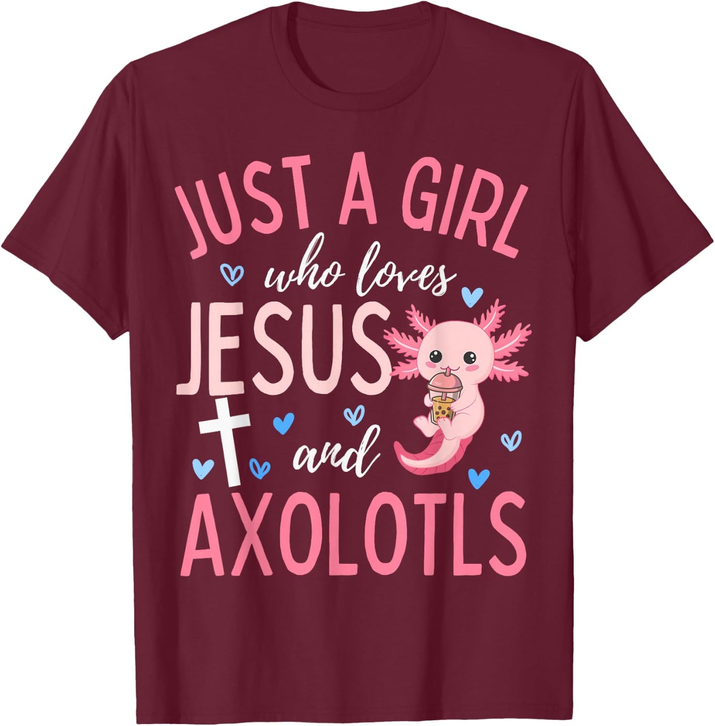 Just A Girl Who Loves Jesus and Axolotls Christian Funny T-Shirt - T-Shirt | Maroon