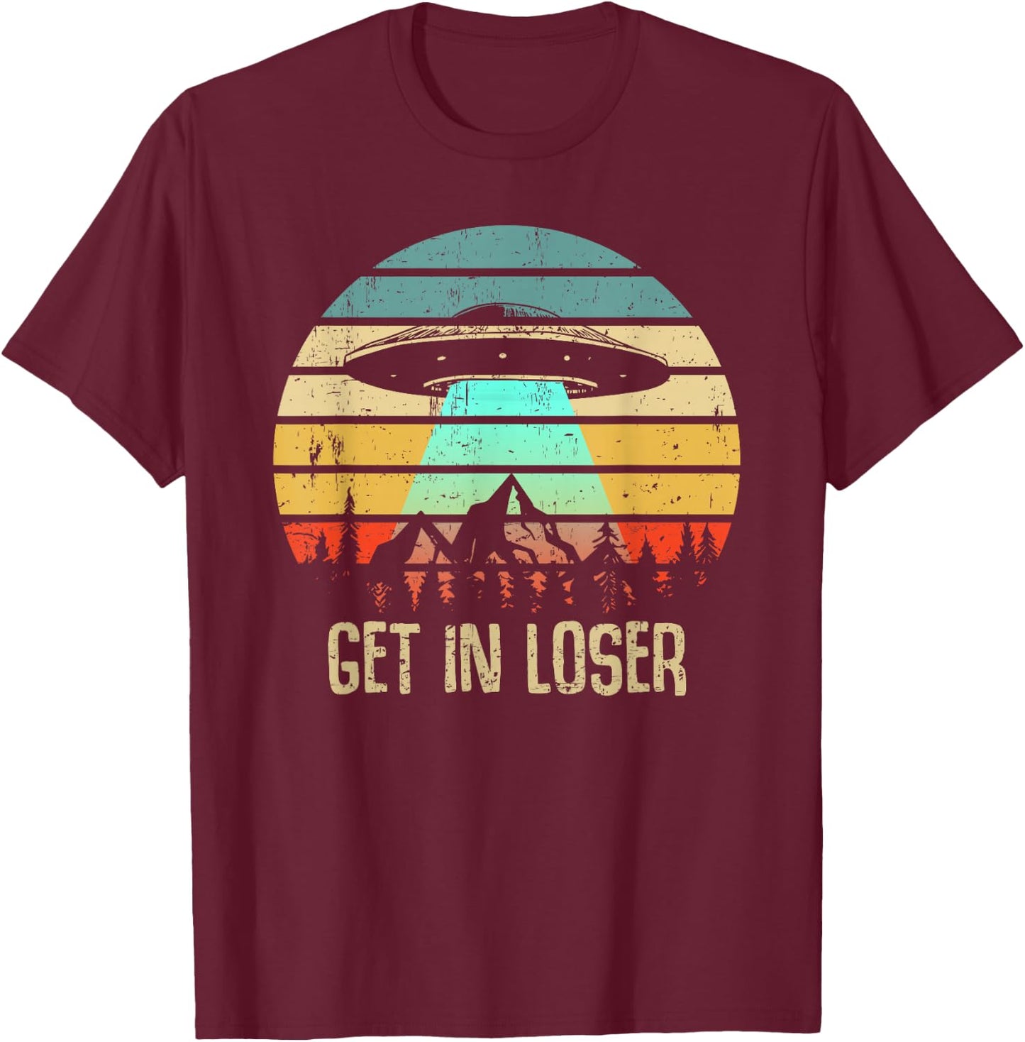 Get In Loser Alien Abduction Conspiracy T-Shirt - T-Shirt | Maroon